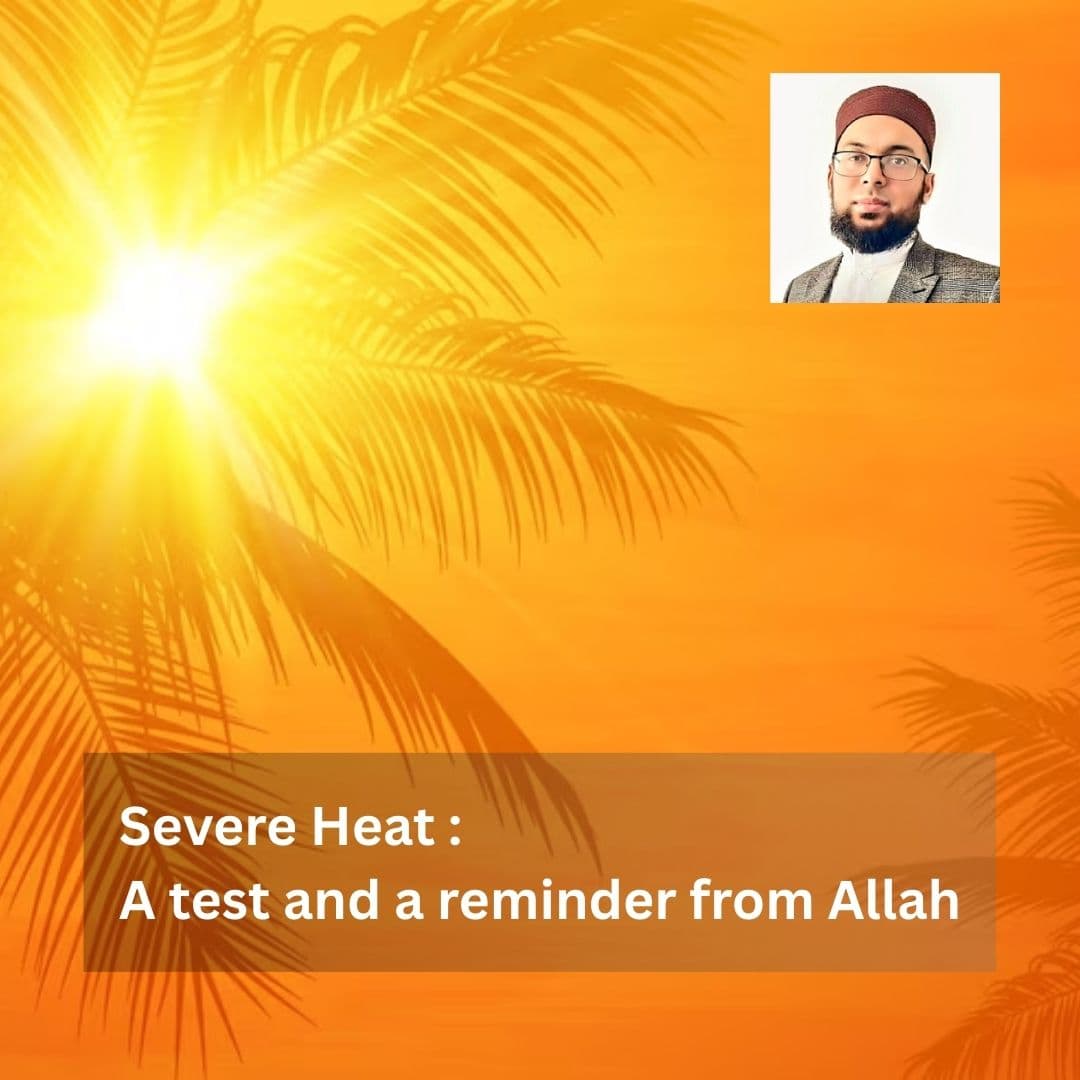 Severe Heat: A Test and a Reminder from Allah